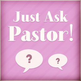 Just Ask Pastor!